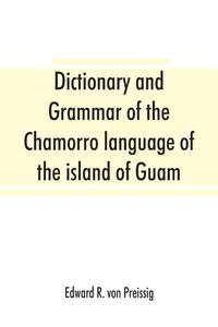 Dictionary and grammar of the Chamorro language of the island of Guam