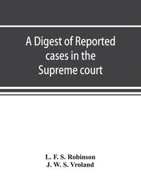 A digest of reported cases in the Supreme court, Court of insolvency, and Courts of mines of the state of Victoria, and appeals therefrom to the High court of Australia and the Privy council
