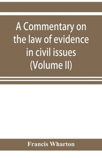 A commentary on the law of evidence in civil issues (Volume II)