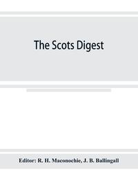 The Scots digest. Digest of all the cases decided in the supreme courts of Scotland and reported in the various series of reports, 1905-1915