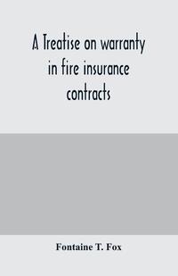 A treatise on warranty in fire insurance contracts