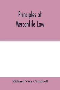 Principles of mercantile law, in the subjects of bankruptcy, cautionary obligations, securities over moveables, principal and agent, partnership and the companies' acts