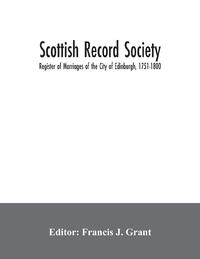 Scottish Record Society; Register of Marriages of the City of Edinburgh, 1751-1800