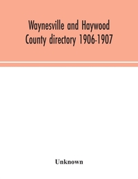 Waynesville and Haywood County directory 1906-1907