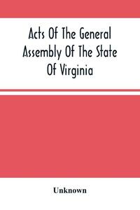 Acts Of The General Assembly Of The State Of Virginia, Passed At Called Session, 1863, In The Eighty-Eighth Year Of The Commonwealth