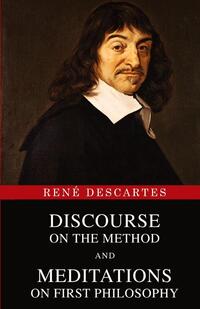 Discourse on the Method and Meditations on First Philosophy