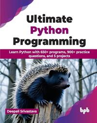 Ultimate Python Programming : Learn Python with 650+ programs, 900 ...