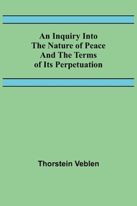 An Inquiry Into The Nature Of Peace And The Terms Of Its Perpetuation
