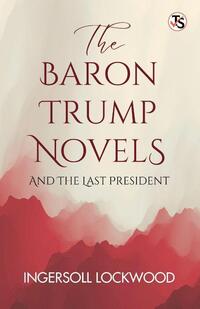 The Baron Trump Novels, And The Last President