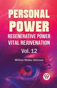 Personal Power Regenerative Power Vital Rejuvenation Vol.12