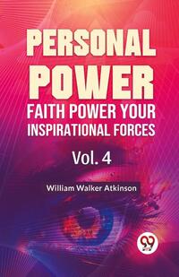 Personal Power Faith Power Your Inspirational Forces Vol.4
