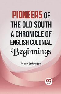 Pioneers of the Old South a Chronicle of English Colonial Beginnings