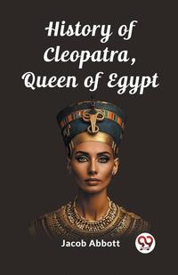 History of Cleopatra, Queen of Egypt (Edition2023)
