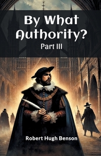 By What Authority? PART III (Edition2024)