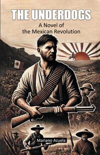 The UnderdogsA Novel of the Mexican Revolution (Edition2024)