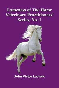 Lameness Of The Horse; Veterinary Practitioners' Series, No. 1