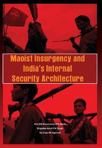 Maoist Insurgency and India's Internal Security Architecture
