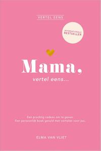 Mama, vertel eens...