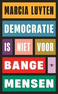 Democratie is niet voor bange mensen