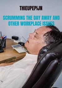 Scrumming The Day Away And Other Workplace Issues