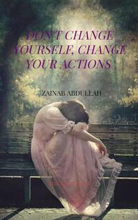 Don't Change yourself, Change your actions