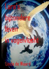 Lara’s bijzondere leven in vogelvlucht
