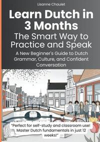 Learn Dutch in 3 Months: The Smart Way to Practice and Speak