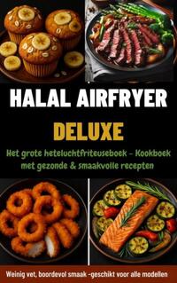 Halal Airfryer Deluxe: Het grote heteluchtfriteuseboek