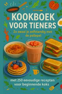 Kookboek voor Tieners Zo zwaai je zelfstandig met de pollepel:Het perfecte cadeau voor tieners (����️ 30-dagen eetplan voor tieners (met ontbijt, lunc)