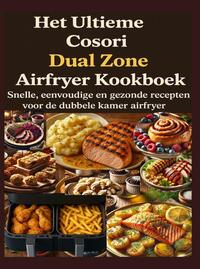 Het Ultieme Cosori Dual Zone Airfryer Kookboek