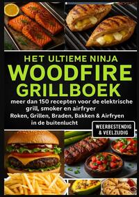 Het Ultieme Ninja Woodfire Grillboek – meer dan 150 recepten voor de elektrische grill, smoker en airfryer –