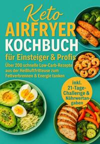 Keto Airfryer Kochbuch für Einsteiger & Profis