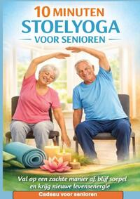 10 MINUTEN STOELYOGA VOOR SENIOREN Val op een zachte manier af, blijf soepel en krijg nieuwe levensenergie– Cadeau voor senioren