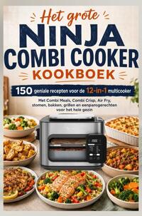 Het grote Ninja Combi Cooker kookboek: 150 geniale recepten voor de 12-in-1 multicooker