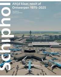 Schiphol altijd klaar nooit af: Ontwerpen 1975-–2025