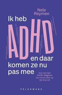 Ik heb ADHD en daar komen ze nu pas mee