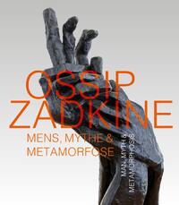 Ossip Zadkine Mens, Mythe & Metamorfose
