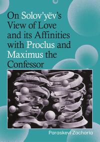 On Solov’yëv’s View of Love and its Affinities with Proclus and Maximus the Confessor