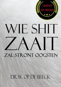 Wie Shit Zaait, Zal Stront Oogsten
