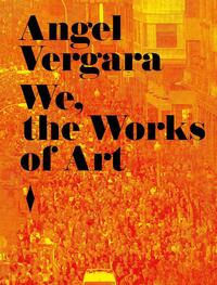 Angel Vergara. We, the Works of Art