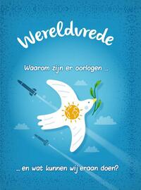 Wereldvrede? - Waarom zijn er oorlogen... en wat kunnen wij er aan doen?