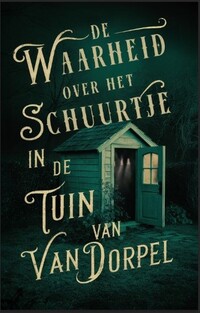 De waarheid over het schuurtje in de tuin van Van Dorpel