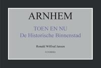 Arnhem toen en nu de historische binnenstad