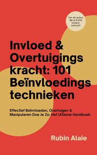 Invloed & Overtuigingskracht: 101 Beïnvloedingstechnieken