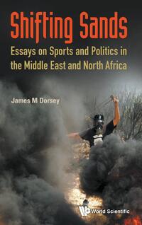 Shifting Sands: Essays On Sports And Politics In The Middle East And North Africa