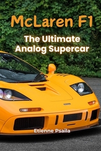McLaren F1: The Ultimate Analog Supercar