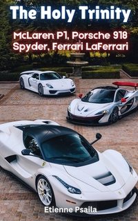 The Holy Trinity: McLaren P1, Porsche 918 Spyder, Ferrari LaFerrari