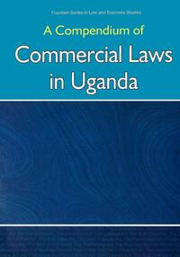 Compendium of Commercial Laws in Uganda,