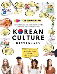 [FULL COLOR] KOREAN CULTURE DICTIONARY - From Kimchi To K-Pop and K-Drama Cliches. Everything About Korea Explained!