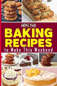 Healthy Baking Recipes to Make This Weekend | Easy Baking Cookbook